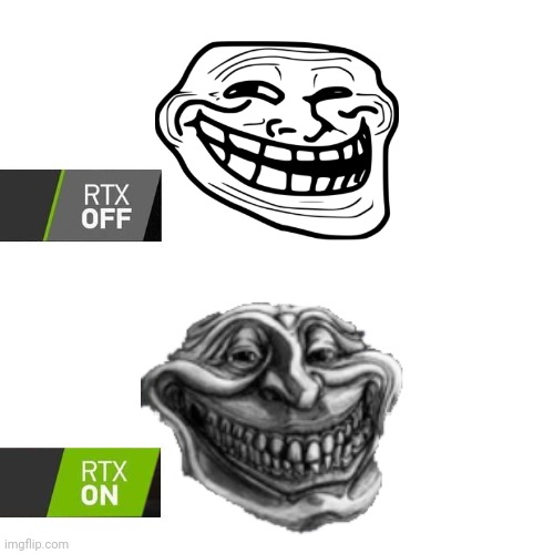Trollge | image tagged in rtx,troll,trollge,rtx on and off | made w/ Imgflip meme maker