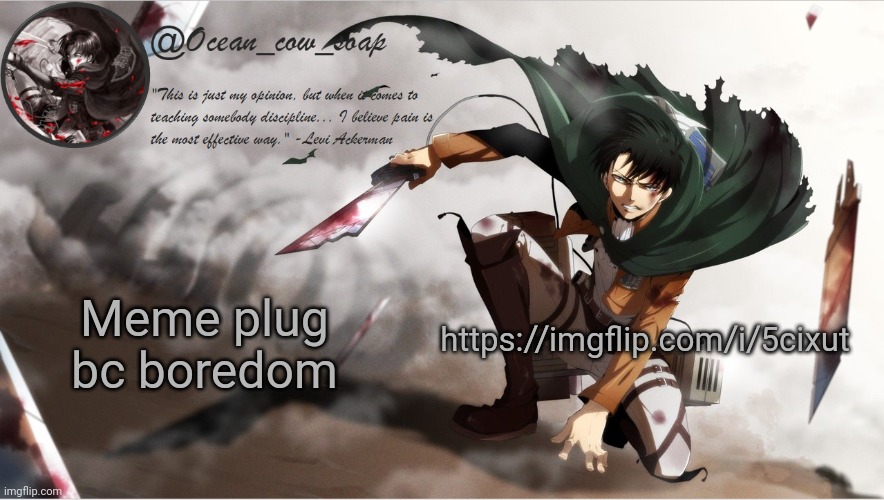 soap's levi temp | Meme plug bc boredom; https://imgflip.com/i/5cixut | image tagged in soap's levi temp | made w/ Imgflip meme maker