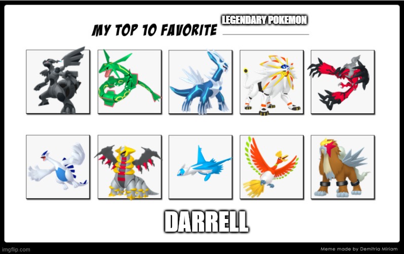pokemon | LEGENDARY POKEMON; DARRELL | image tagged in my top 10 | made w/ Imgflip meme maker
