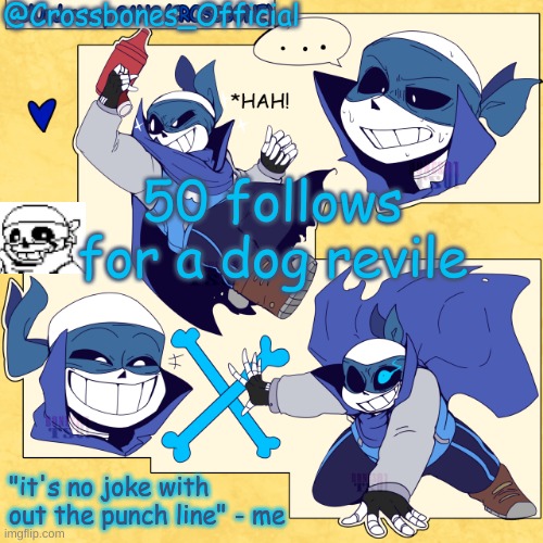 and before you ask no im not doing a face revile yet ill do it at 120 but i am ugly so just a heads up | 50 follows for a dog revile | image tagged in crossbones_official new announcement template | made w/ Imgflip meme maker
