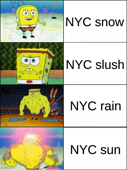 NYC weather be like | NYC snow; NYC slush; NYC rain; NYC sun | image tagged in sponge finna commit muder | made w/ Imgflip meme maker