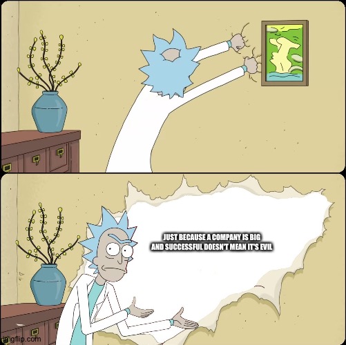 Rick Rips Wallpaper | JUST BECAUSE A COMPANY IS BIG AND SUCCESSFUL DOESN'T MEAN IT'S EVIL | image tagged in rick rips wallpaper | made w/ Imgflip meme maker