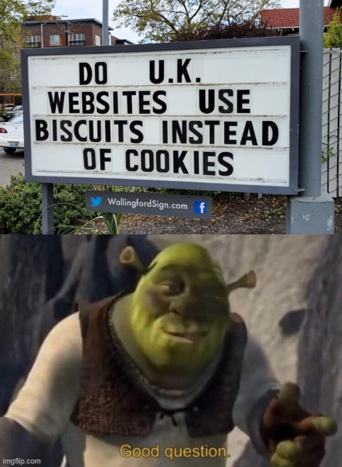 Good question | image tagged in shrek good question,funny signs,memes,uk,biscuits,cookies | made w/ Imgflip meme maker
