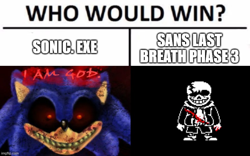 coment who will win |  SONIC. EXE; SANS LAST BREATH PHASE 3 | image tagged in batalha mortal | made w/ Imgflip meme maker