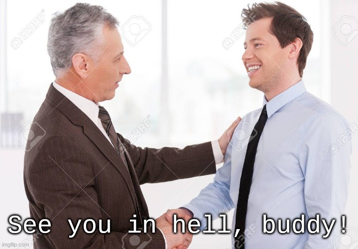 New Template: See You In Hell |  See you in hell, buddy! | image tagged in see you in hell | made w/ Imgflip meme maker