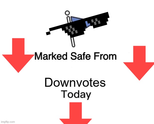 Marked Safe From Meme |  Downvotes | image tagged in memes,marked safe from | made w/ Imgflip meme maker