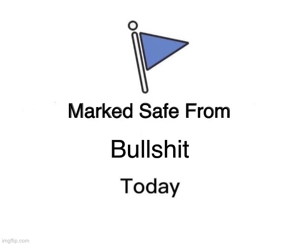 Marked Safe From Meme | Bullshit | image tagged in memes,marked safe from | made w/ Imgflip meme maker