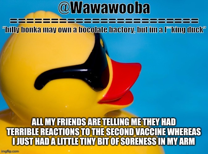 I got lucky | ALL MY FRIENDS ARE TELLING ME THEY HAD TERRIBLE REACTIONS TO THE SECOND VACCINE WHEREAS I JUST HAD A LITTLE TINY BIT OF SORENESS IN MY ARM | image tagged in wawa s announcement temp | made w/ Imgflip meme maker