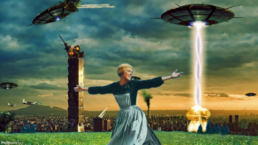 war of the worlds | image tagged in war of the worlds,the sound of music,aliens,ufos,julie andrews,war | made w/ Imgflip meme maker