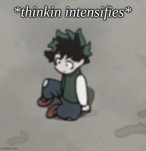 *thinkin intensifies* | made w/ Imgflip meme maker
