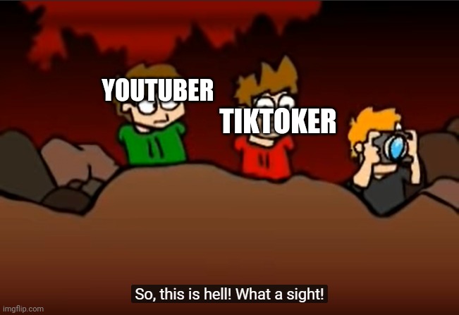 So this is Hell | TIKTOKER; YOUTUBER | image tagged in so this is hell | made w/ Imgflip meme maker