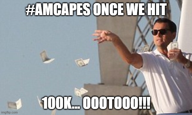 Dolla Dolla Bills Yall AMC100K | #AMCAPES ONCE WE HIT; 100K... OOOTOOO!!! | image tagged in wolf of wallstreet money throw | made w/ Imgflip meme maker