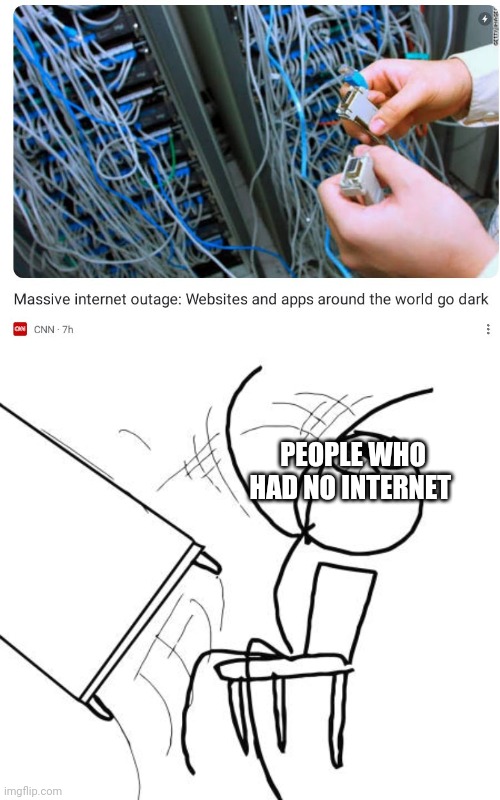 Tbh, I Can't Survive A Day Without Internet (unless I'm feeling sick) | PEOPLE WHO HAD NO INTERNET | image tagged in memes,table flip guy | made w/ Imgflip meme maker
