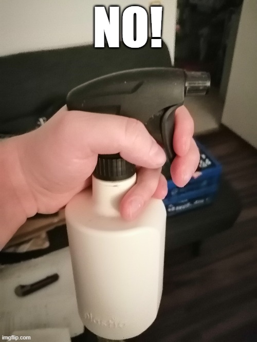 Spray bottle | NO! | image tagged in spray | made w/ Imgflip meme maker