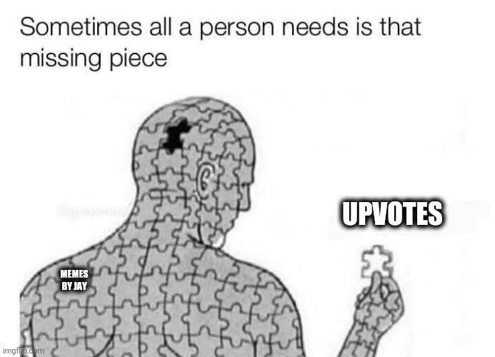 LOL | UPVOTES; MEMES BY JAY | image tagged in missing piece,upvotes | made w/ Imgflip meme maker