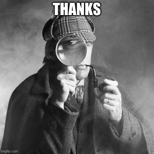 Sherlock Holmes | THANKS | image tagged in sherlock holmes | made w/ Imgflip meme maker