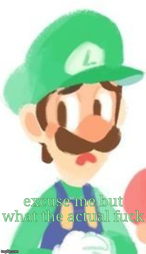 Luigi What? | image tagged in luigi what | made w/ Imgflip meme maker