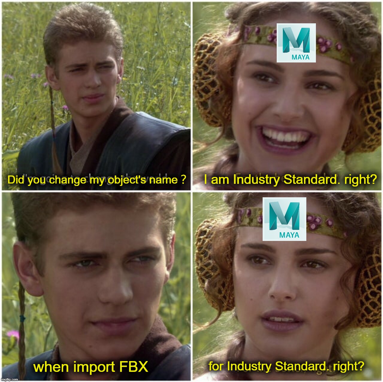 for industry standard | Did you change my object's name？; I am Industry Standard. right? when import FBX; for Industry Standard. right? | image tagged in for the better right | made w/ Imgflip meme maker