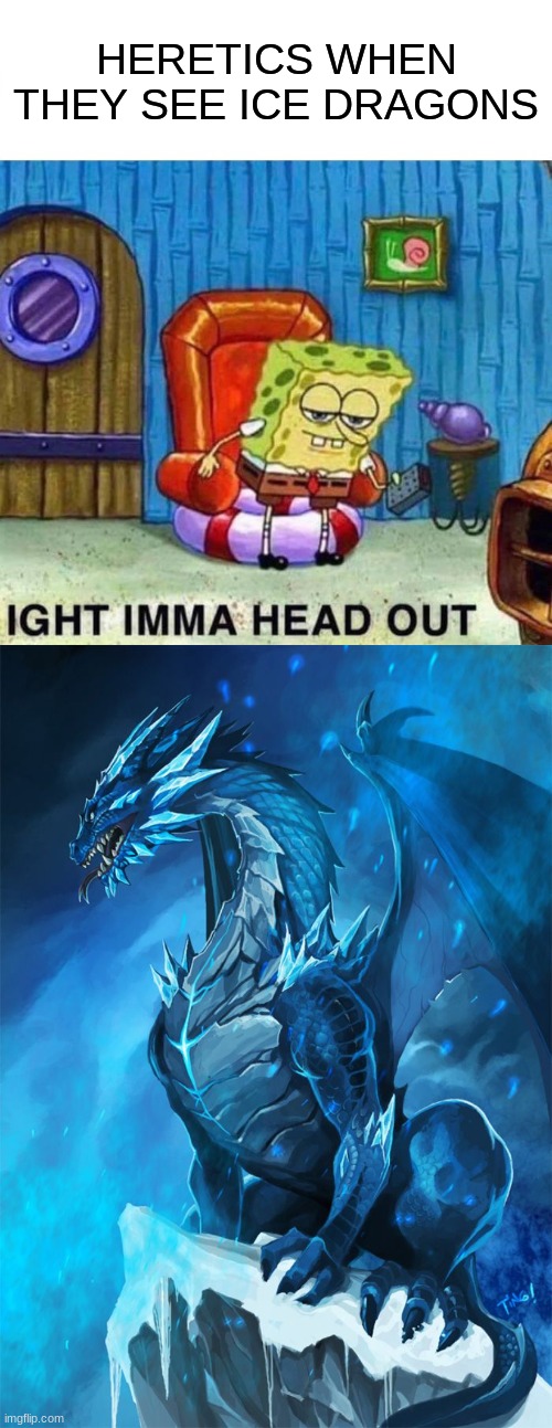 Ice dragons cost $40 per dragon. | HERETICS WHEN THEY SEE ICE DRAGONS | image tagged in crusader,with,ice,dragons,for,sale | made w/ Imgflip meme maker