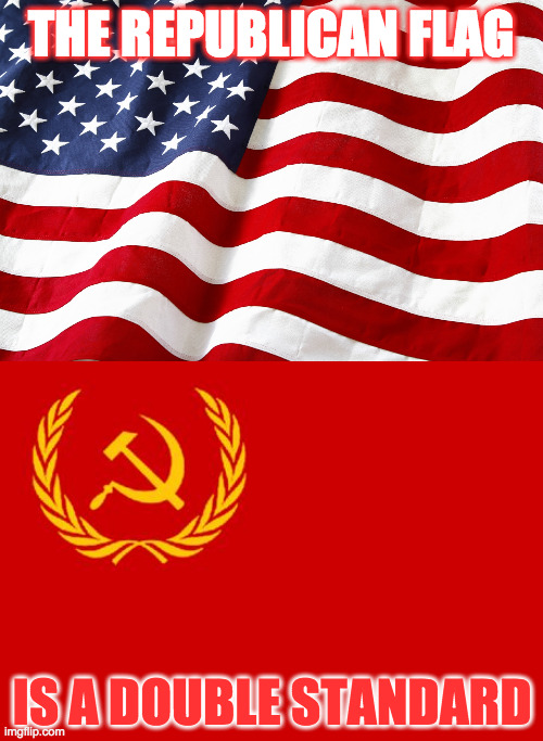 THE REPUBLICAN FLAG IS A DOUBLE STANDARD | image tagged in old glory,russian flag | made w/ Imgflip meme maker