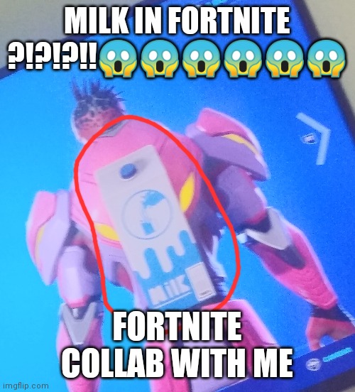 MILK IN FORTNITE ?!?!?!!😱😱😱😱😱😱; FORTNITE COLLAB WITH ME | made w/ Imgflip meme maker