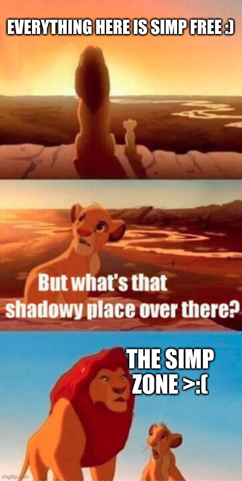 Nobody likes simps! | EVERYTHING HERE IS SIMP FREE :); THE SIMP ZONE >:( | image tagged in memes,simba shadowy place | made w/ Imgflip meme maker