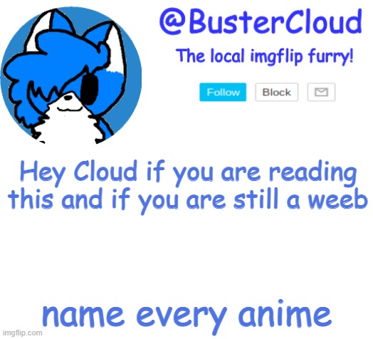 For 500 upvotes (no joke) | Hey Cloud if you are reading this and if you are still a weeb; name every anime | image tagged in clouds announcement | made w/ Imgflip meme maker