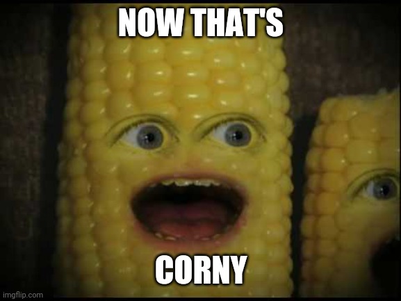 Corny Joker | NOW THAT'S CORNY | image tagged in corny joker | made w/ Imgflip meme maker