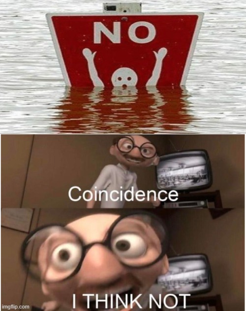 Coincidence, I THINK NOT | image tagged in coincidence i think not | made w/ Imgflip meme maker