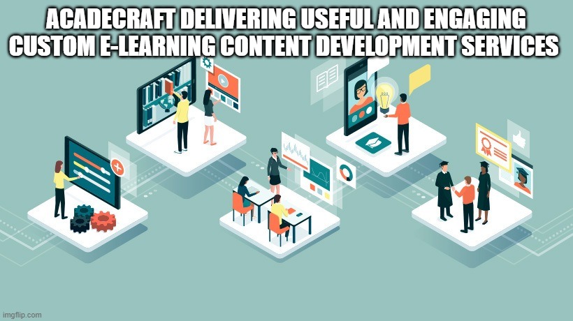 Acadecraft delivering useful and engaging custom e-learning content development services | ACADECRAFT DELIVERING USEFUL AND ENGAGING CUSTOM E-LEARNING CONTENT DEVELOPMENT SERVICES | image tagged in e-learning development services,custom elearning development company,custom elearning content development services | made w/ Imgflip meme maker