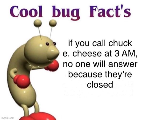 image tagged in cool bug facts,memes,funny | made w/ Imgflip meme maker