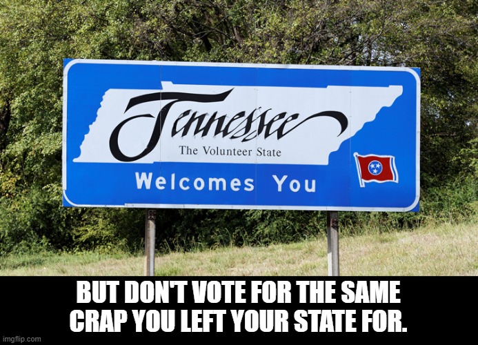 BUT DON'T VOTE FOR THE SAME CRAP YOU LEFT YOUR STATE FOR. | made w/ Imgflip meme maker