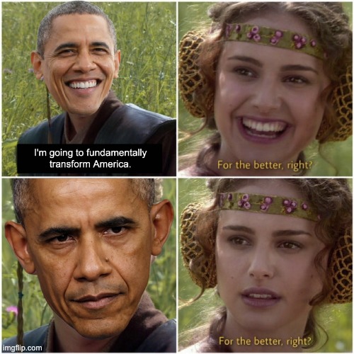 He never said better. | image tagged in politics,barack obama,star wars,for the better right | made w/ Imgflip meme maker