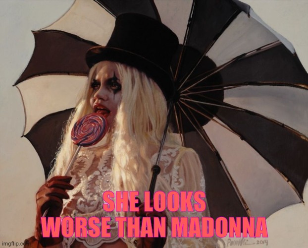 Clown just watching with lollipop and umbrella III | SHE LOOKS WORSE THAN MADONNA | image tagged in clown just watching with lollipop and umbrella iii | made w/ Imgflip meme maker