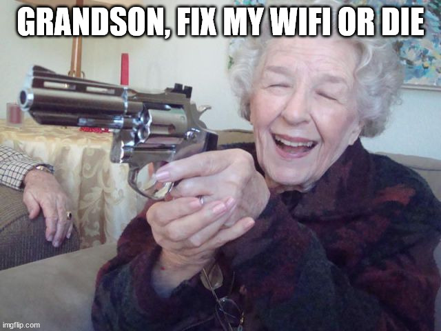GRANDSON, FIX MY WIFI OR DIE | made w/ Imgflip meme maker