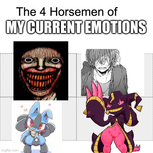Four horsemen | MY CURRENT EMOTIONS | image tagged in four horsemen | made w/ Imgflip meme maker