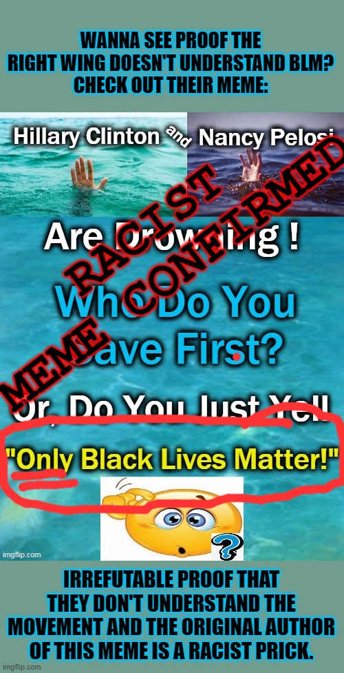 Racists will be racists. I'm almost ready to say "Trump Supporters Don't Matter." But its not their fault they're stupid. | WANNA SEE PROOF THE RIGHT WING DOESN'T UNDERSTAND BLM?
CHECK OUT THEIR MEME:; RACIST MEME CONFIRMED; IRREFUTABLE PROOF THAT THEY DON'T UNDERSTAND THE MOVEMENT AND THE ORIGINAL AUTHOR OF THIS MEME IS A RACIST PRICK. | image tagged in racist,right wing,magat,blm | made w/ Imgflip meme maker