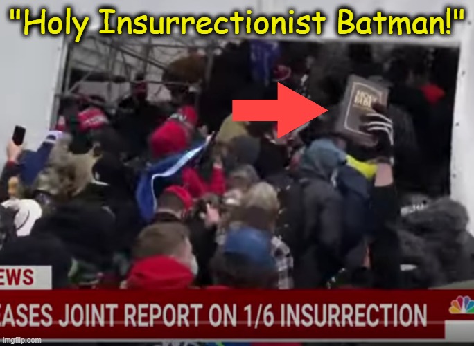 "Holy Insurrectionist Batman!" | "Holy Insurrectionist Batman!" | image tagged in insurrection,jan 6th,christianity,white nationalism,trump unfit unqualified dangerous | made w/ Imgflip meme maker