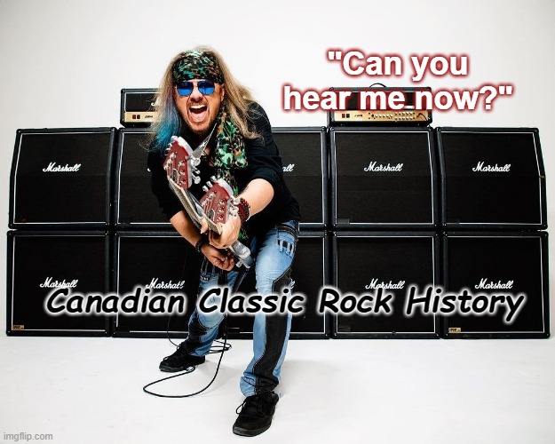Trevor Finlay | "Can you hear me now?"; Canadian Classic Rock History | image tagged in classic rock,rock and roll,guitar god,meanwhile in canada | made w/ Imgflip meme maker