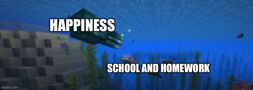 Why homework why | HAPPINESS; SCHOOL AND HOMEWORK | image tagged in glow squid being chased by axoloti | made w/ Imgflip meme maker