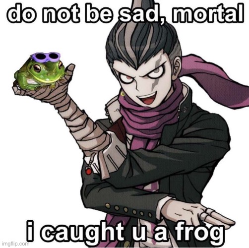 For all y’all who are sad rn do not be gundam has brought you a frog | image tagged in frog,gundam,danganronpa | made w/ Imgflip meme maker