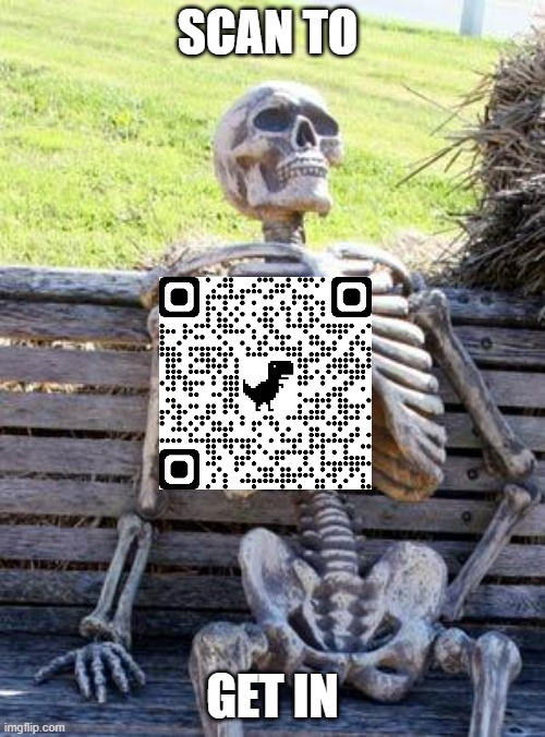 Waiting Skeleton |  SCAN TO; GET IN | image tagged in memes,waiting skeleton | made w/ Imgflip meme maker