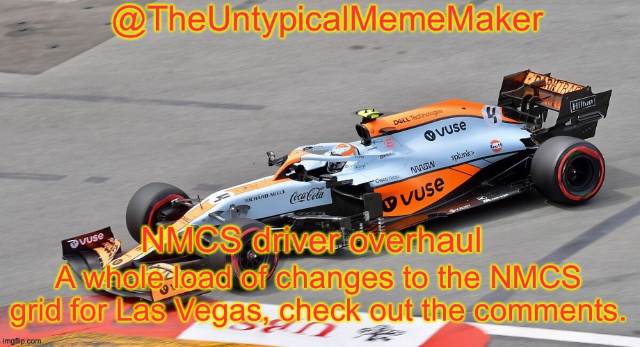 Read the meme, then the comments. | NMCS driver overhaul; A whole load of changes to the NMCS grid for Las Vegas, check out the comments. | image tagged in theuntypicalmememaker announcement template,nmcs,nascar,memes,las vegas | made w/ Imgflip meme maker