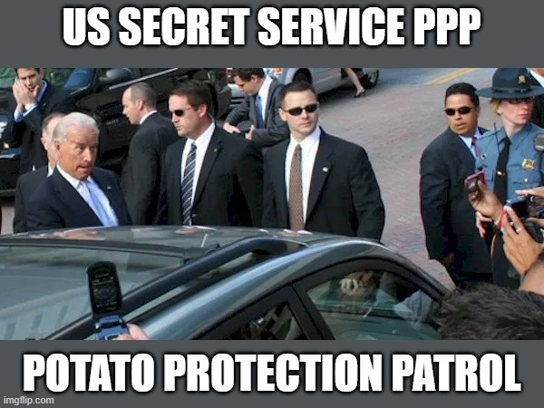 Joe Biden with secret service 2 | US SECRET SERVICE PPP; POTATO PROTECTION PATROL | image tagged in joe biden with secret service 2 | made w/ Imgflip meme maker