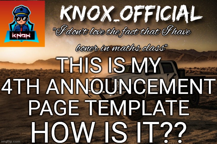 Knox_Official Announcement Page v4 | THIS IS MY 4TH ANNOUNCEMENT PAGE TEMPLATE; HOW IS IT?? | image tagged in knox_official announcement page v4 | made w/ Imgflip meme maker