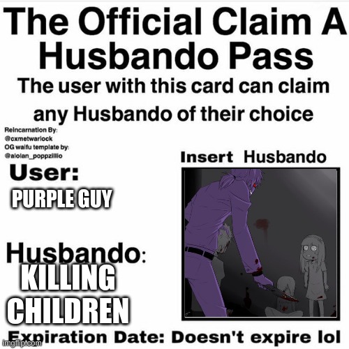 Husbando pass | PURPLE GUY; KILLING CHILDREN | image tagged in husbando pass | made w/ Imgflip meme maker