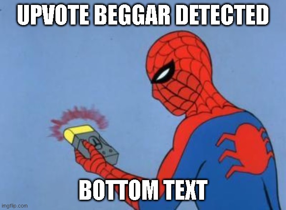 spiderman detector | UPVOTE BEGGAR DETECTED BOTTOM TEXT | image tagged in spiderman detector | made w/ Imgflip meme maker