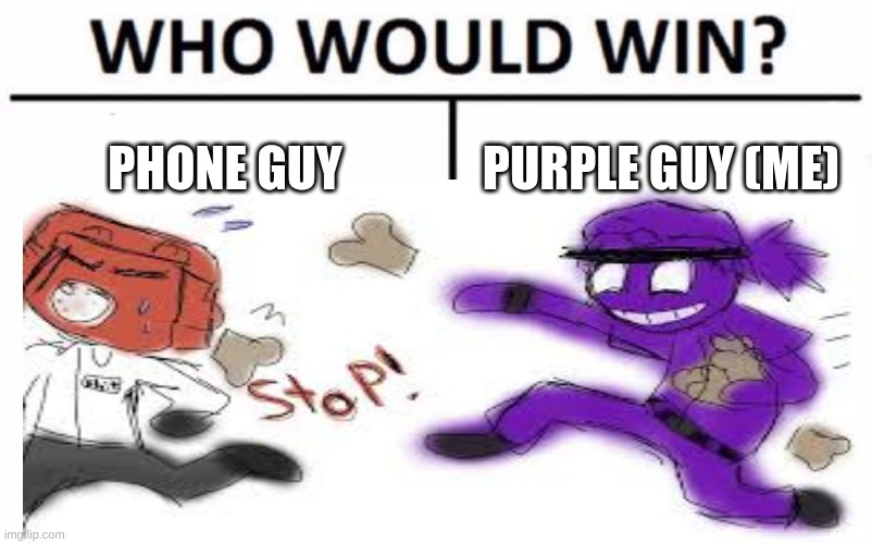 PHONE GUY; PURPLE GUY (ME) | made w/ Imgflip meme maker