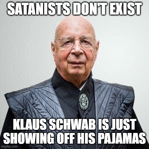 Occult Pajamas | SATANISTS DON'T EXIST; KLAUS SCHWAB IS JUST SHOWING OFF HIS PAJAMAS | made w/ Imgflip meme maker