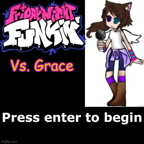 :) made an actual screen page for it | Vs. Grace; Press enter to begin | image tagged in memes,blank transparent square | made w/ Imgflip meme maker